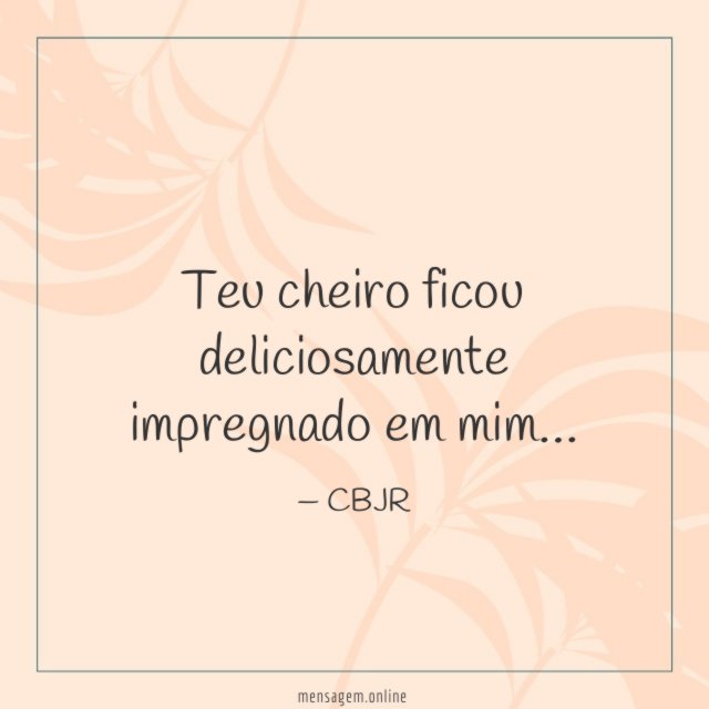 Teu cheiro ficou deliciosamente