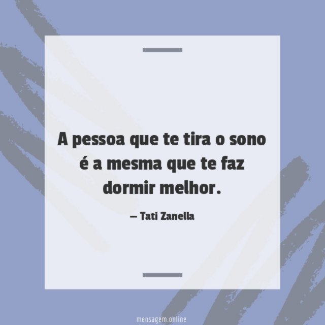 A pessoa que te tira o sono