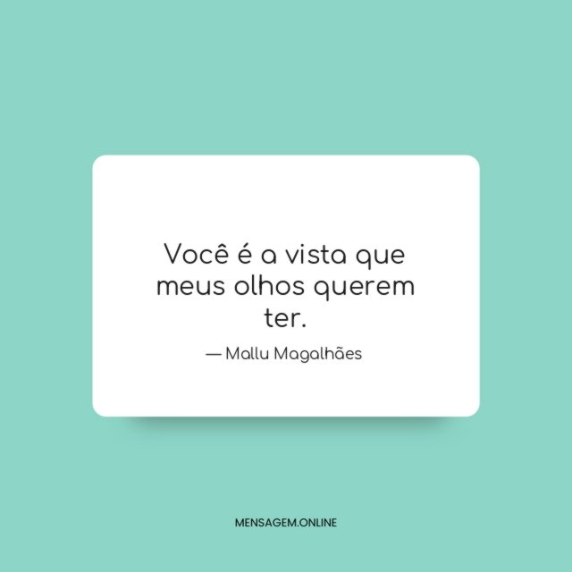 Você é a vista que
