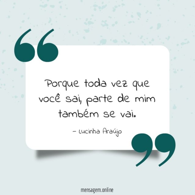 Toda vez que você sai
