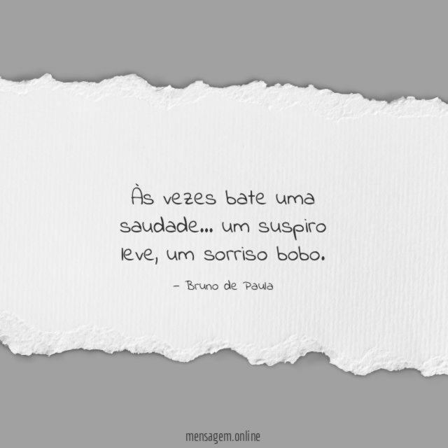 Às vezes bate uma saudade