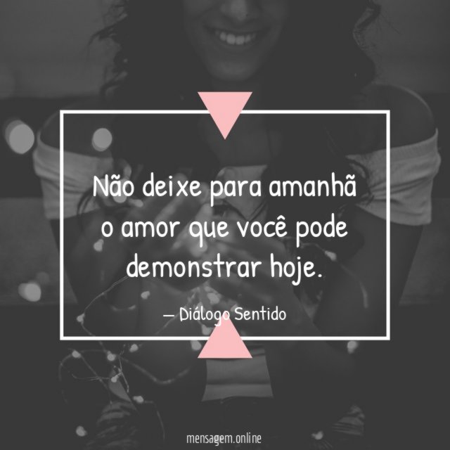 Você pode demonstrar hoje