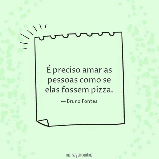 Como se elas fossem pizza