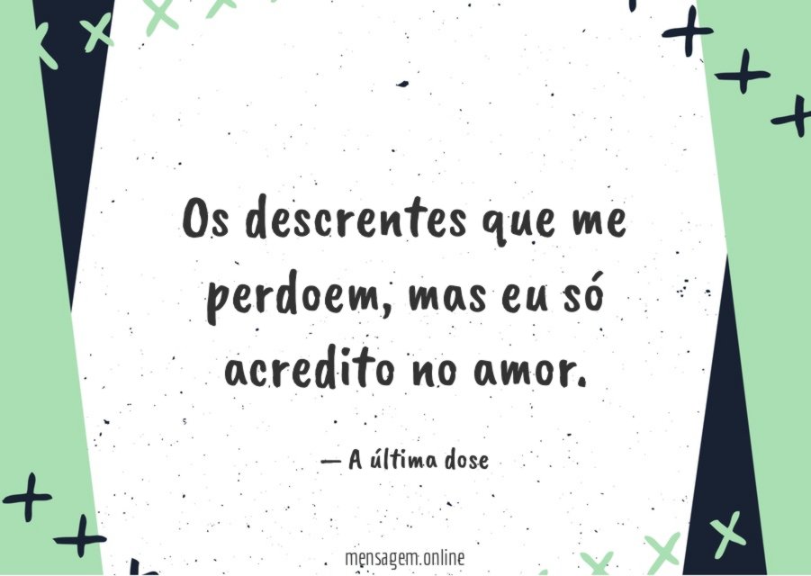 Os descrentes que me perdoem