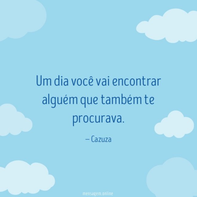 Um dia você vai encontrar alguém