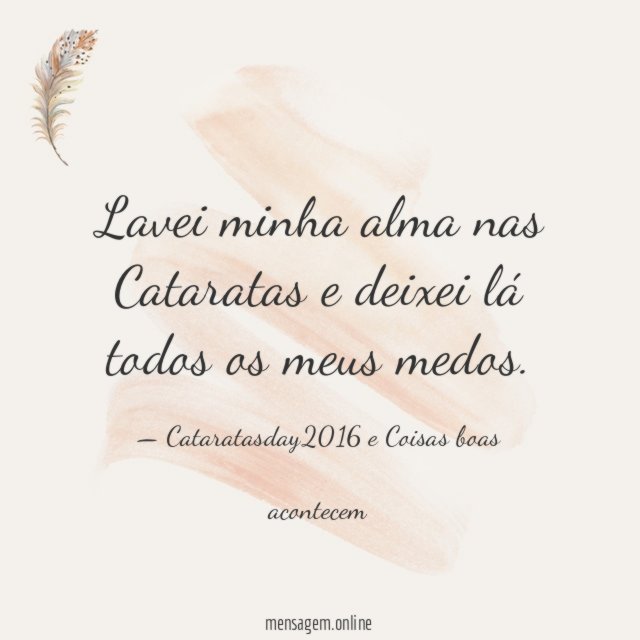 Lavei minha alma nas Cataratas