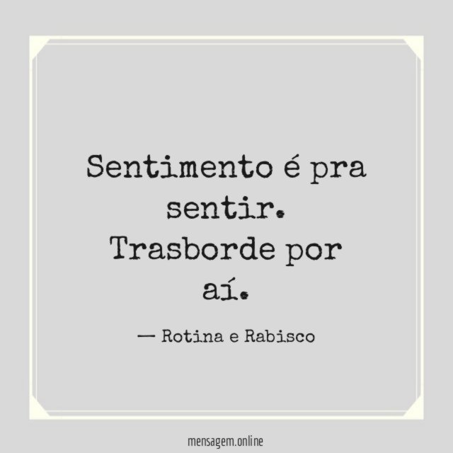 Sentimento é pra sentir