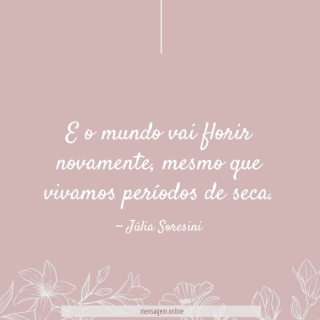 E o mundo vai florir novamente