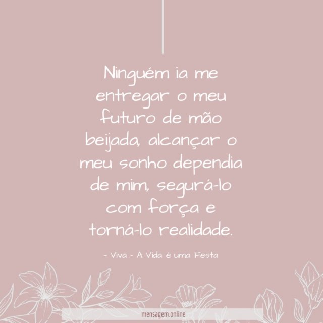 Ninguém ia me entregar o meu futuro de mão beijada