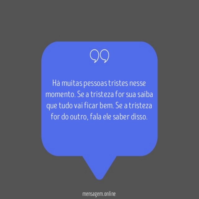 Há muitas pessoas tristes nesse momento