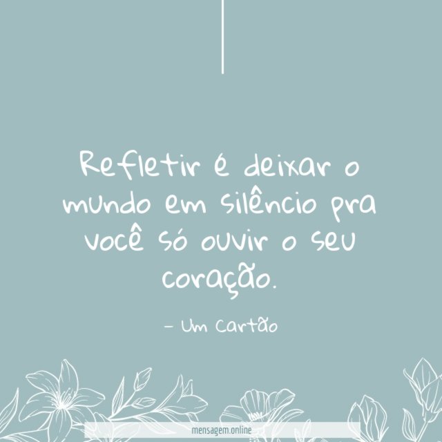 Refletir é deixar o mundo em silêncio
