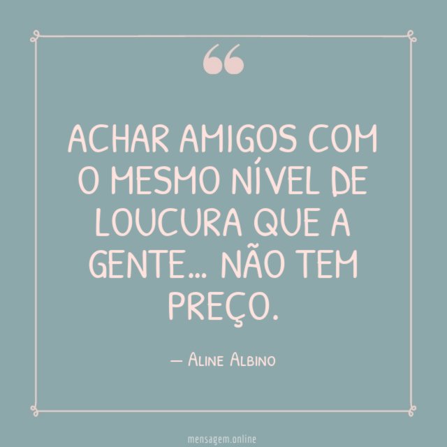 O mesmo nível de loucura que a gente