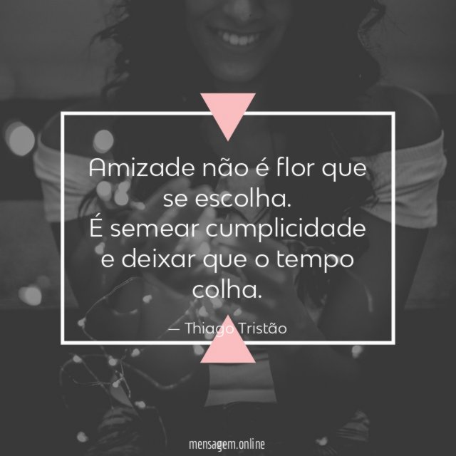 Amizade não é flor que se escolha