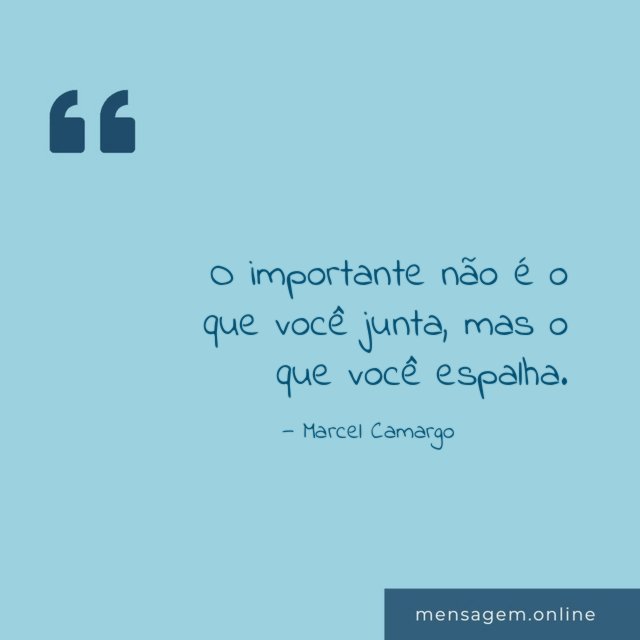 O importante não é o que você junta