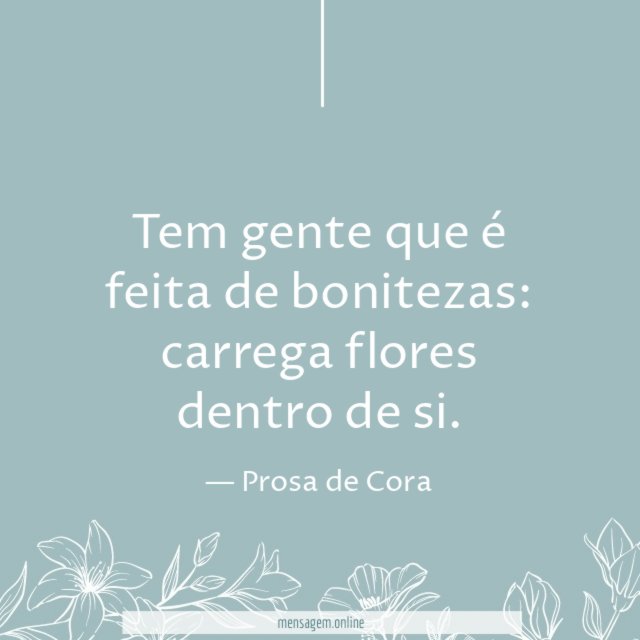 Tem gente que é feita de bonitezas