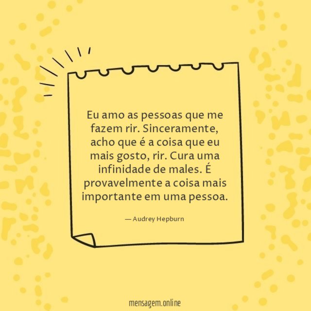 Eu amo as pessoas que me fazem rir