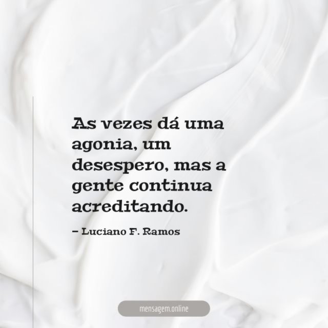 As vezes dá uma agonia