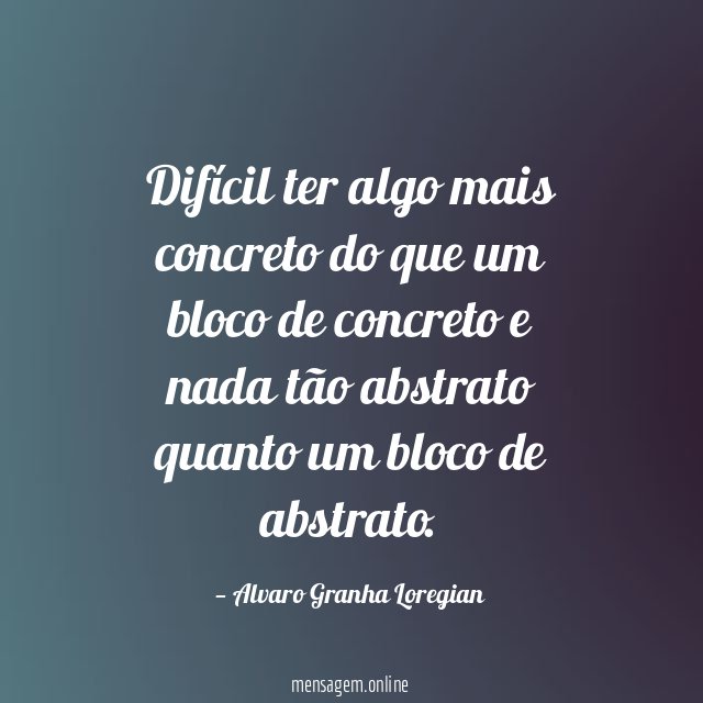 Difícil ter algo mais concreto do que um
