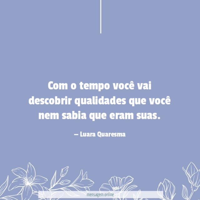 Com o tempo você vai descobrir