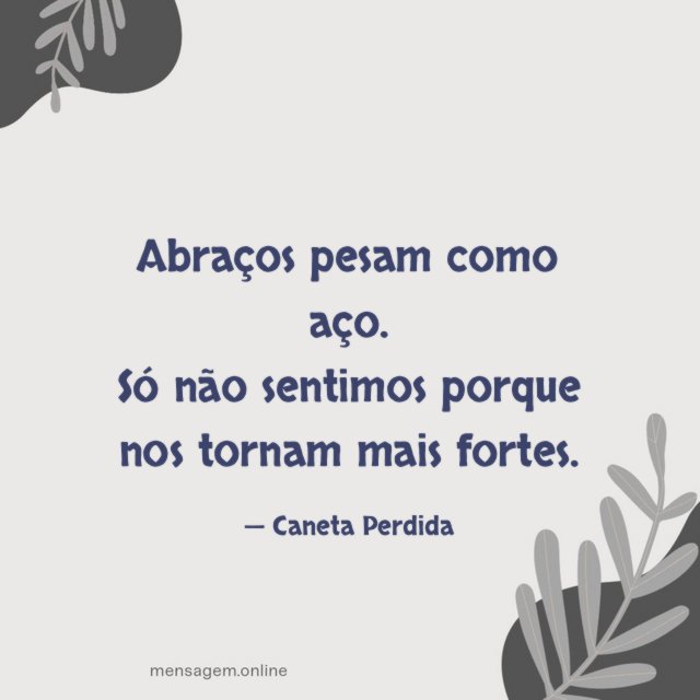 Abraços pesam como aço