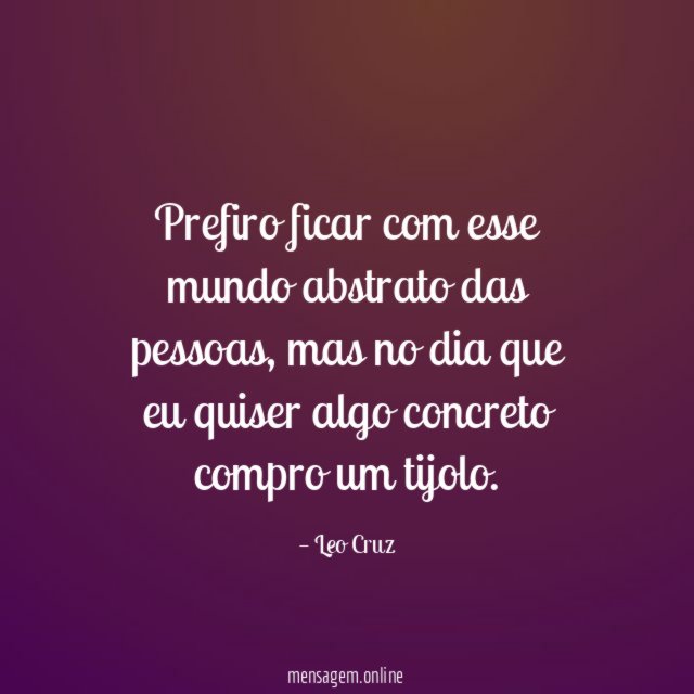 Prefiro ficar com esse mundo abstrato das pessoas