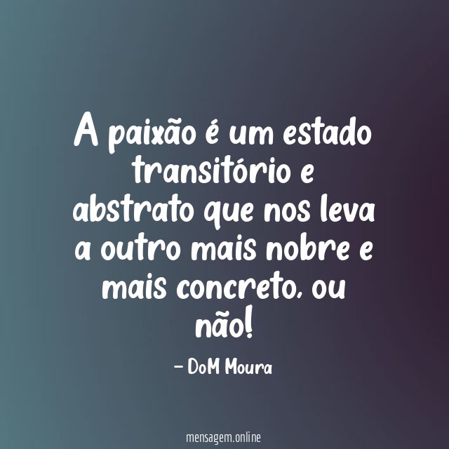 A paixão é um estado transitório e abstrato