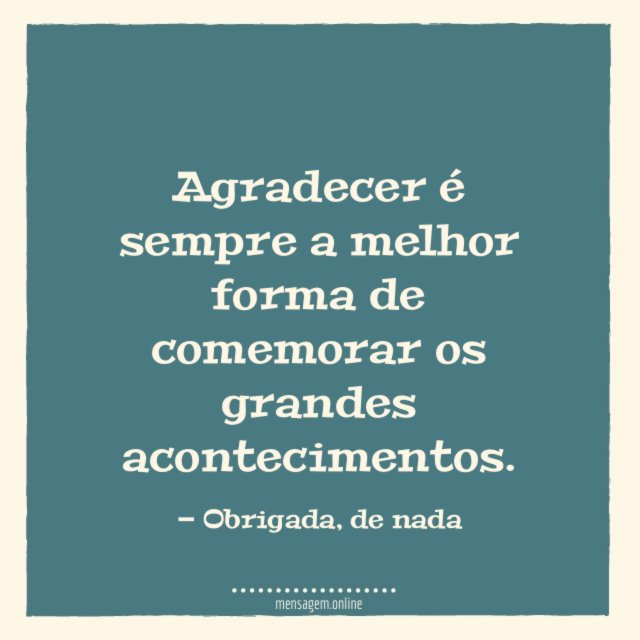 Agradecer é sempre a melhor forma
