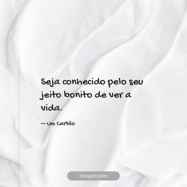 Seu jeito bonito de ver a vida