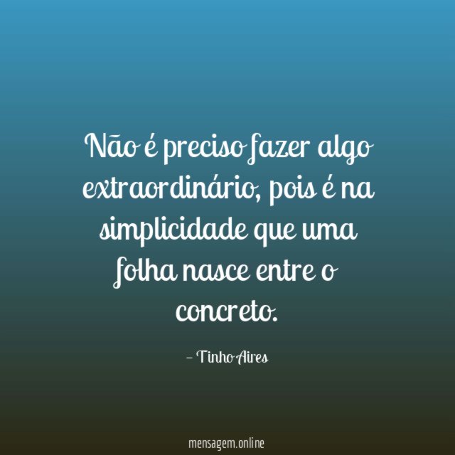 Não é preciso fazer algo extraordinário