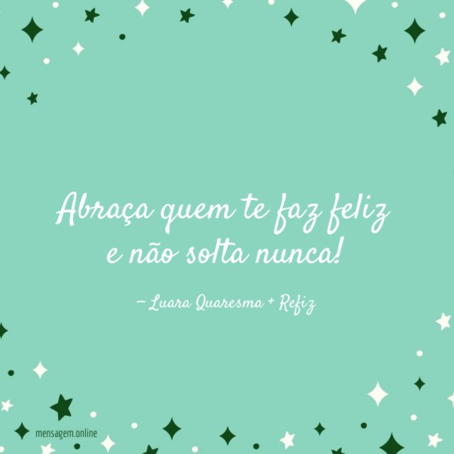 Abraça quem te faz feliz