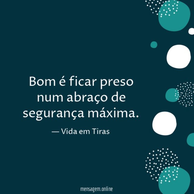 Bom é ficar preso num abraço