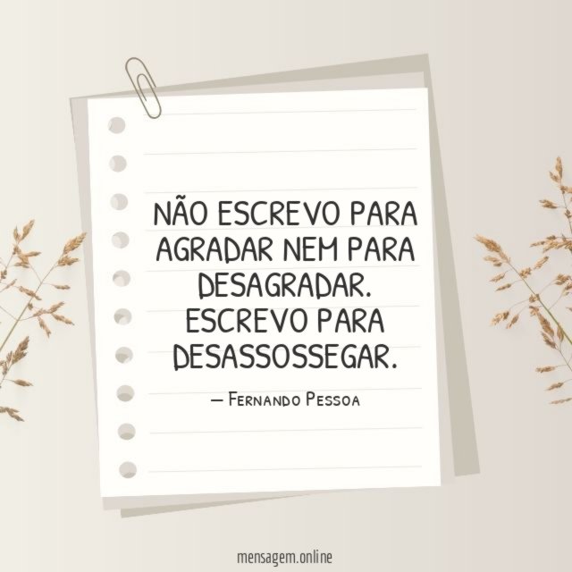 Escrevo para desassossegar