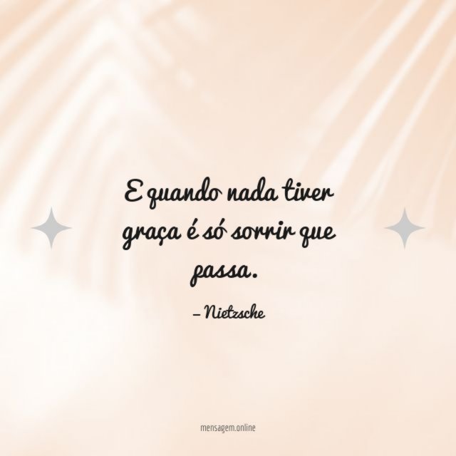 E quando nada tiver graça é