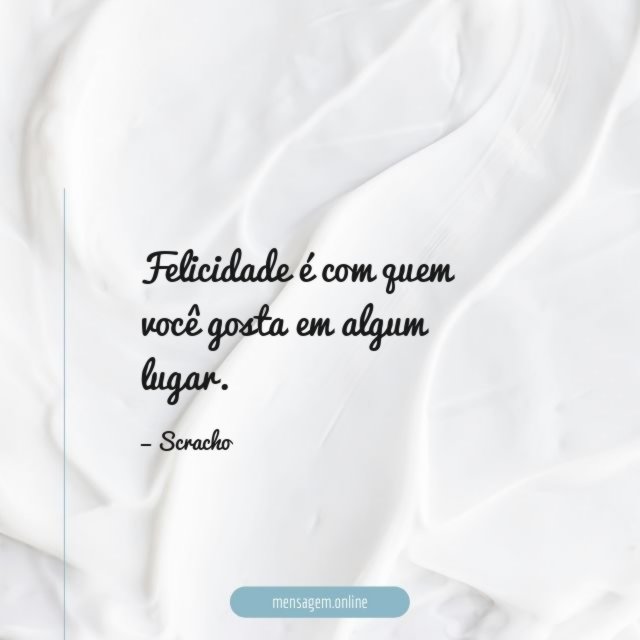 Felicidade é com quem você