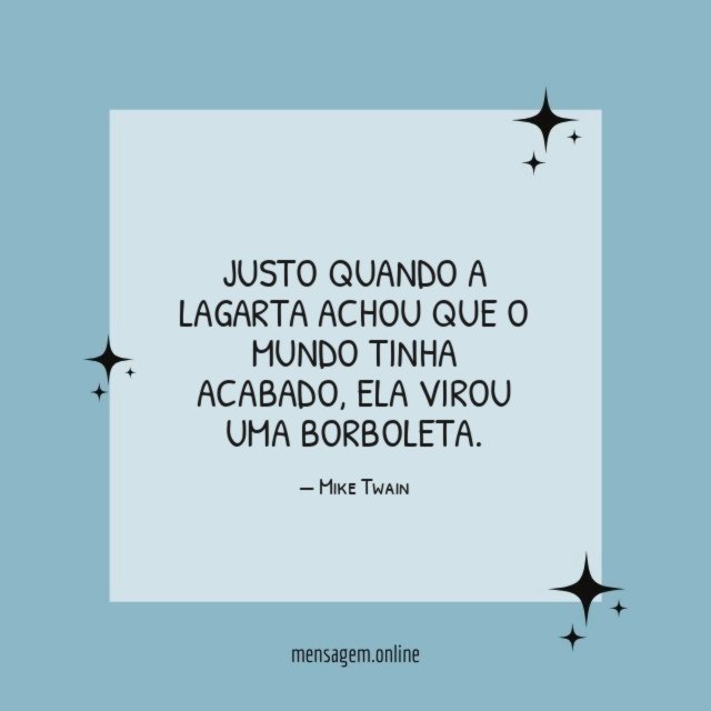Justo quando a lagarta achou