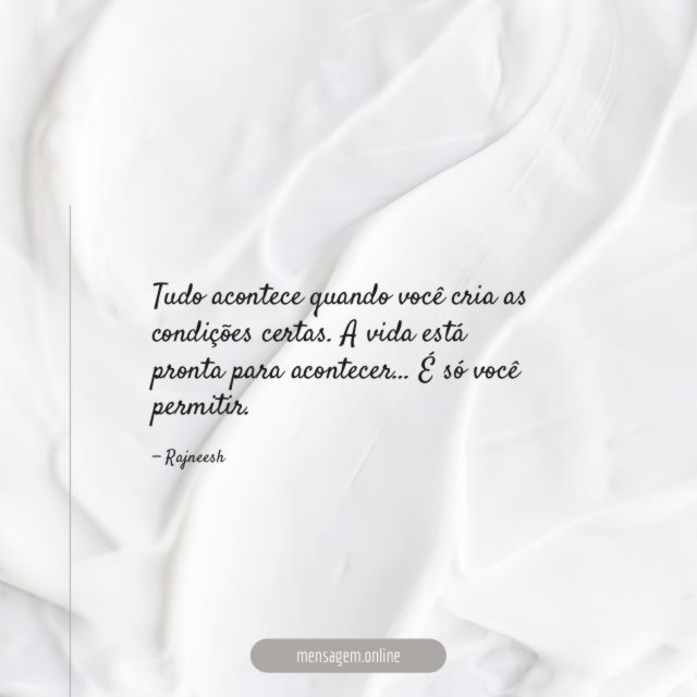 Tudo acontece quando você