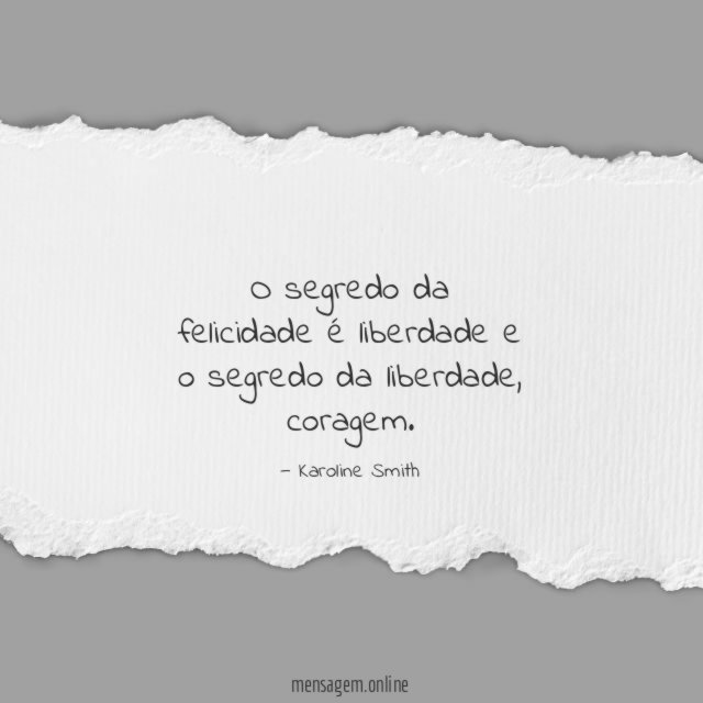 O segredo da felicidade é liberdade