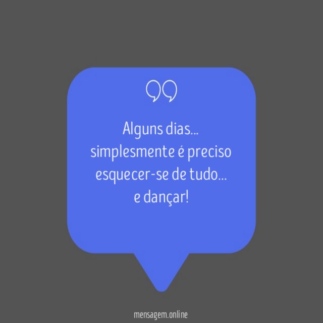Simplesmente é preciso esquecer-se de tudo