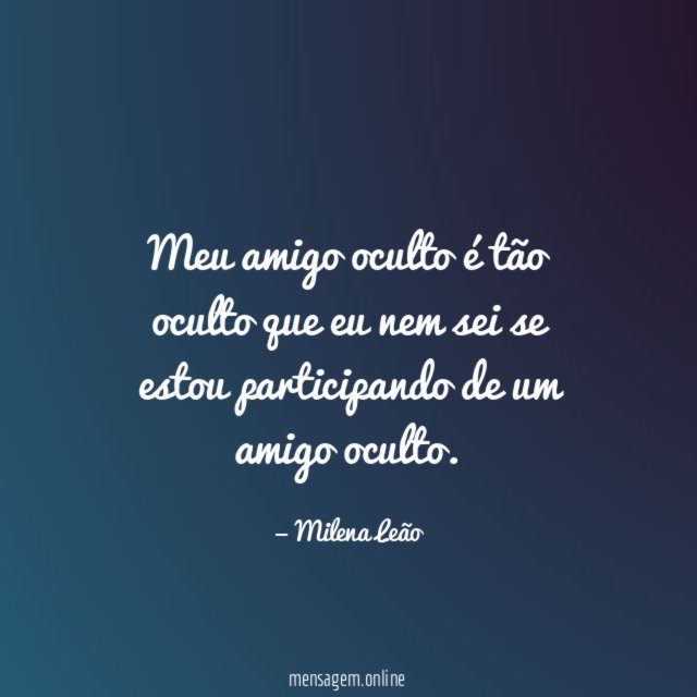 Meu amigo oculto é tão oculto que eu