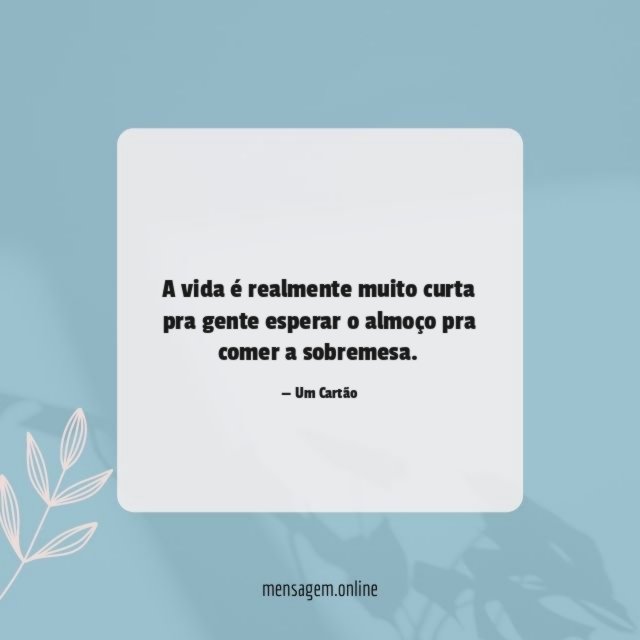 Esperar o almoço pra comer a sobremesa