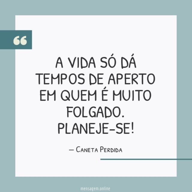 A vida só dá tempos de aperto