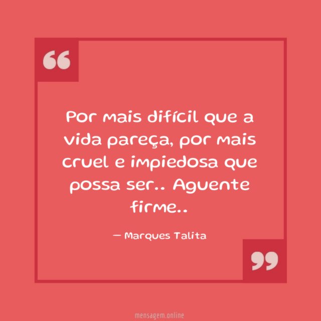 Por mais difícil que a vida pareça