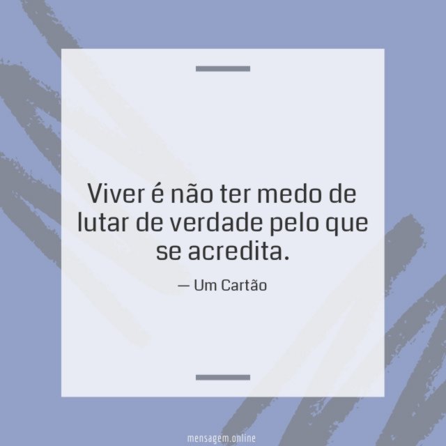 Viver é não ter medo de lutar