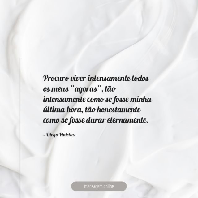 Procuro viver intensamente