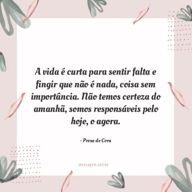 A vida é curta para sentir falta