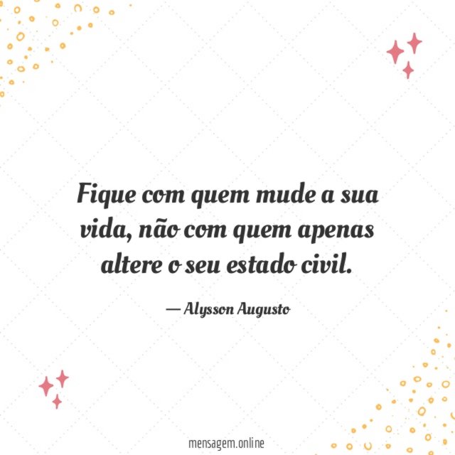 Fique com quem mude a sua vida
