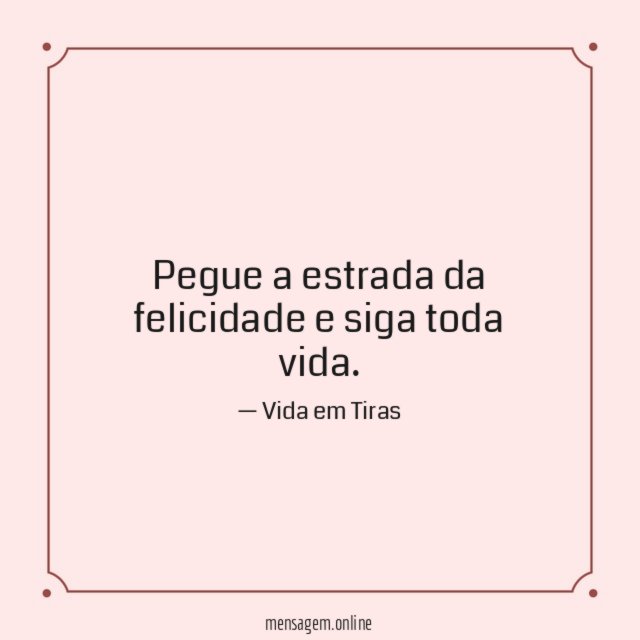 Pegue a estrada da felicidade