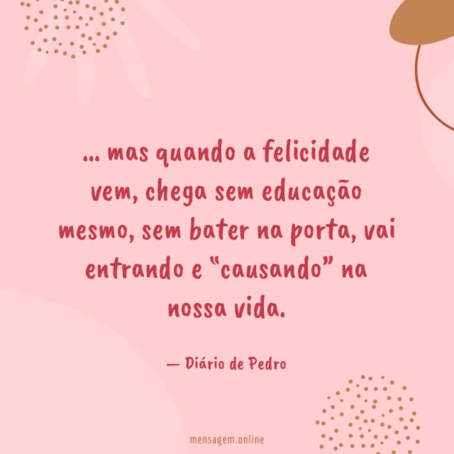 Mas quando a felicidade vem