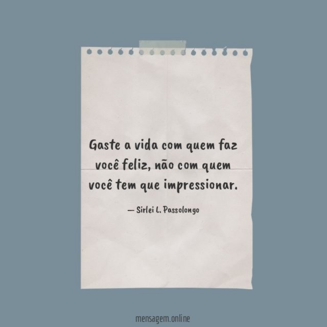 Gaste a vida com quem faz