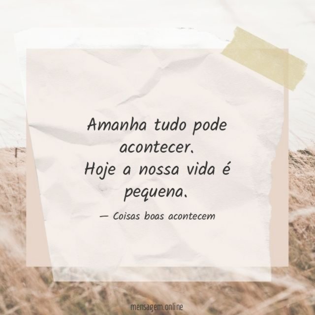 Hoje a nossa vida é pequena